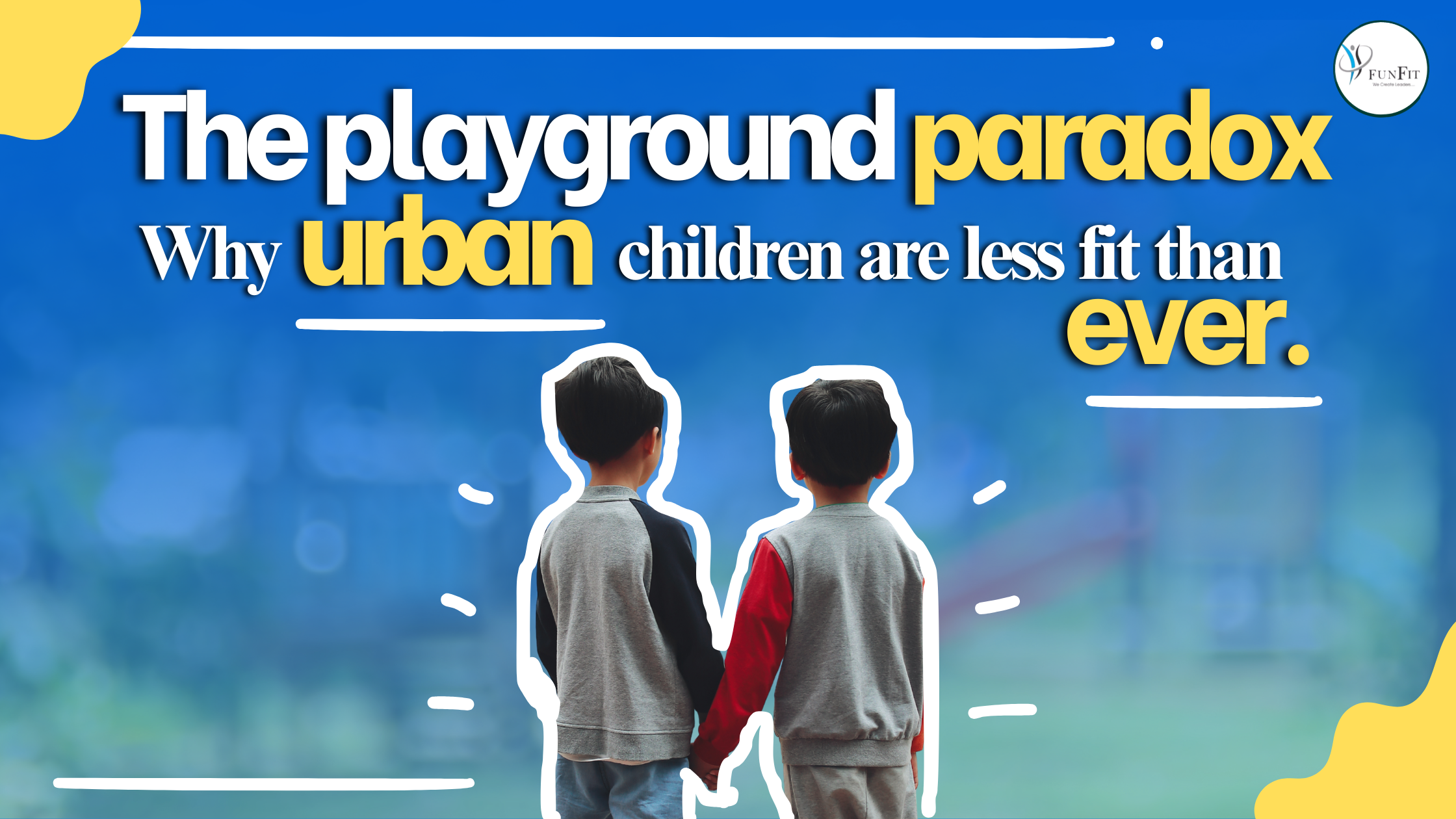 The Playground Paradox: Why Urban Indian Children Are Less Fit Than Ever